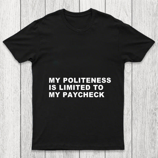 My Politeness Is Limited To My Paycheck Chicluma T Shirt
