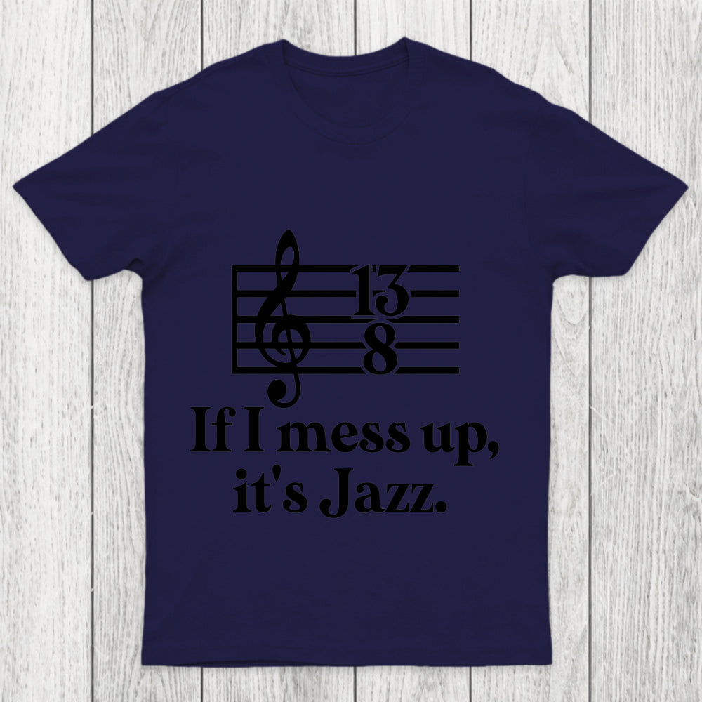 If I Mess Up Its Jazz Chicluma T Shirt