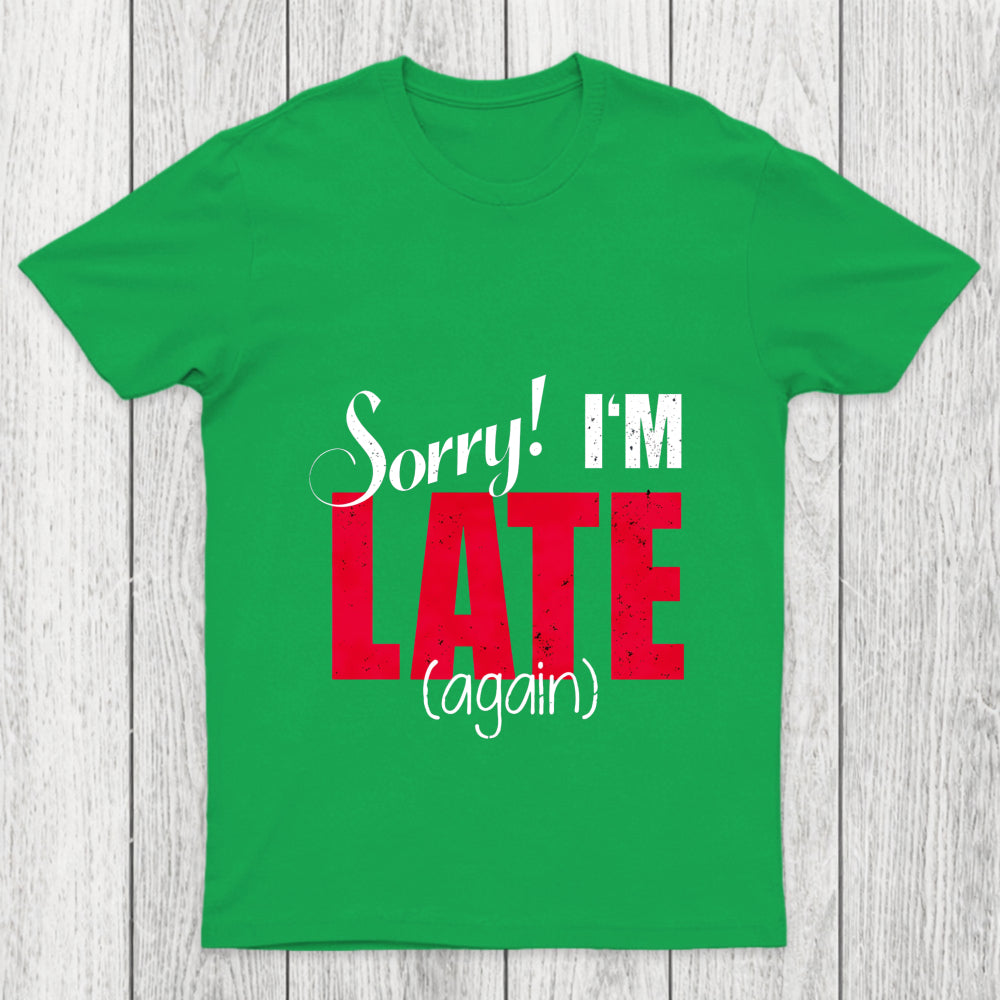Sorry Late Again Chicluma T Shirt