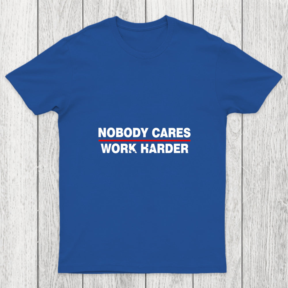Nobody Cares Work Harder Chicluma T Shirt