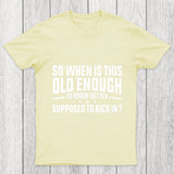 So When Is This Old Enough To Know Better Supposed To Kick In Chicluma T Shirt