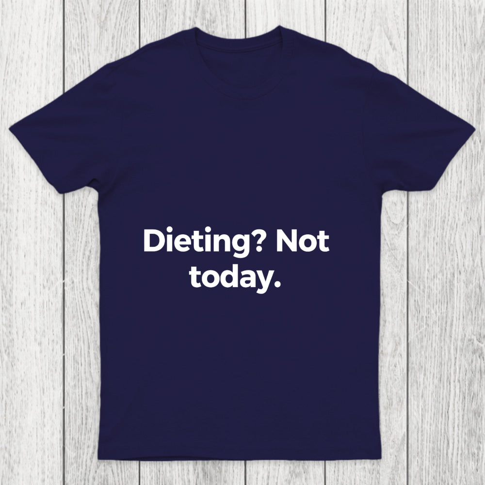Dieting Not Today Chicluma T Shirt