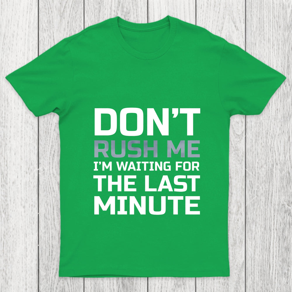 Don'T Rush Me Chicluma T Shirt