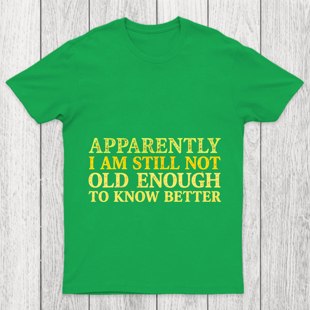 Still Not Old Enough To Know Better Chicluma T Shirt