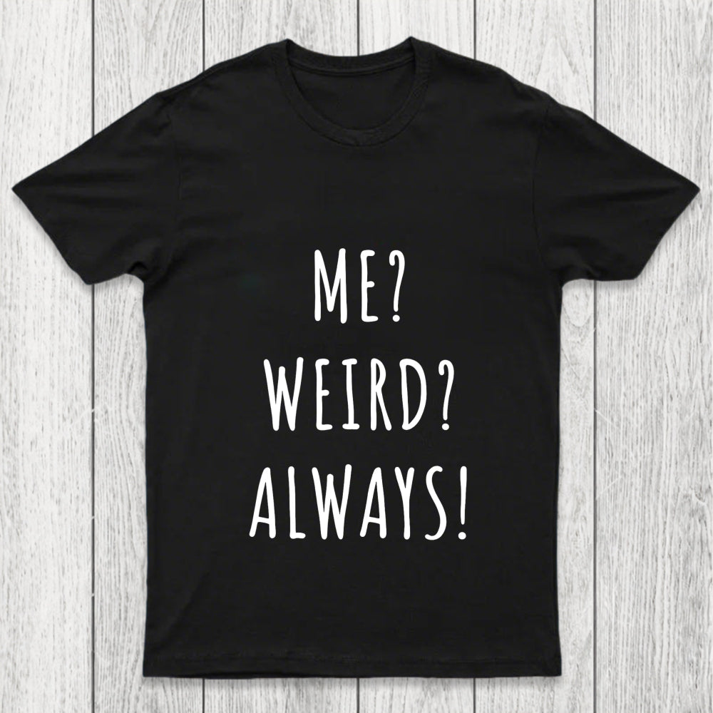 Me Weird Always  Chicluma T Shirt