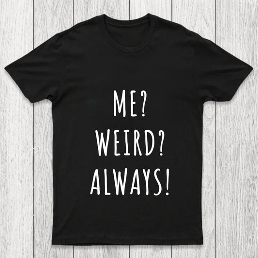 Me Weird Always  Chicluma T Shirt