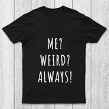 Me Weird Always  Chicluma T Shirt