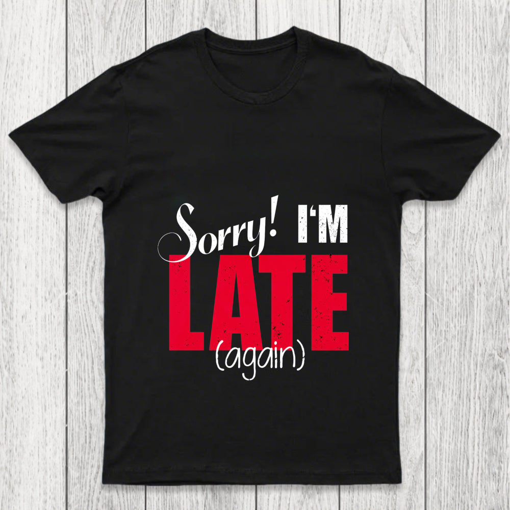 Sorry Late Again Chicluma T Shirt