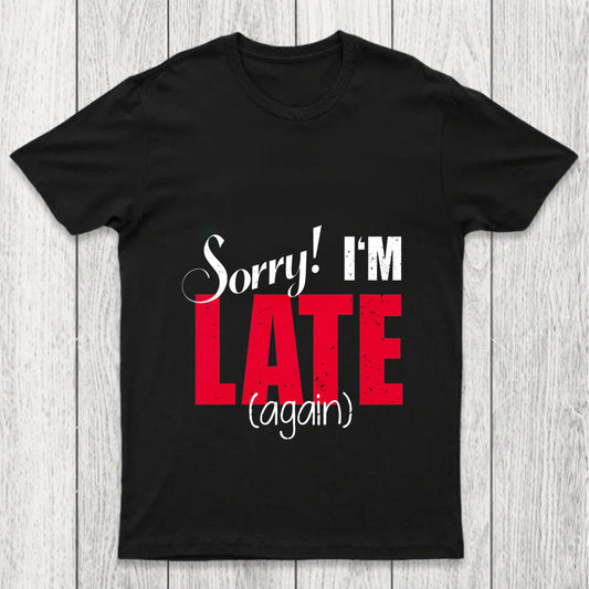 Sorry Late Again Chicluma T Shirt