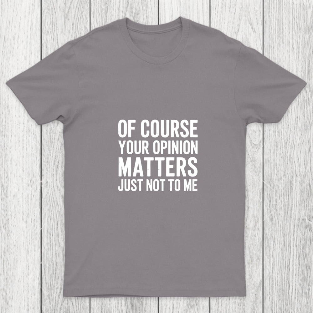 Of Course Your Opinion Matters Chicluma T Shirt