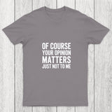 Of Course Your Opinion Matters Chicluma T Shirt