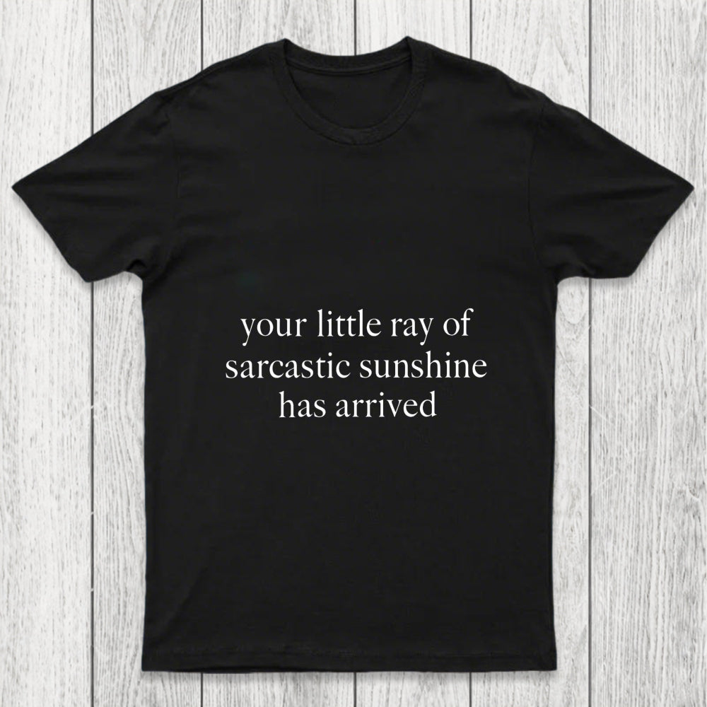 Your Little Ray Of Sarcastic Sunshine Has Arrived Chicluma T Shirt