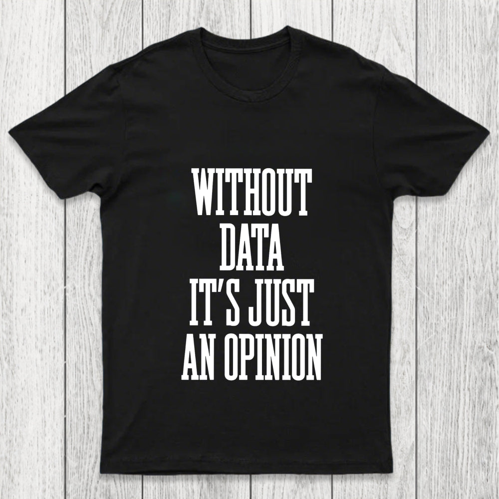 Without Data Its Just An Opinion Chicluma T Shirt