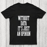 Without Data Its Just An Opinion Chicluma T Shirt