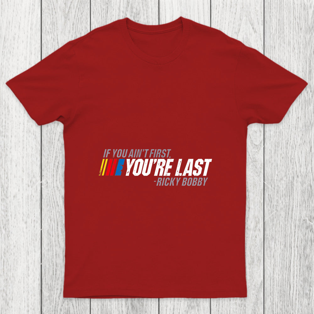 If You Ain't First You're Last Chicluma T Shirt