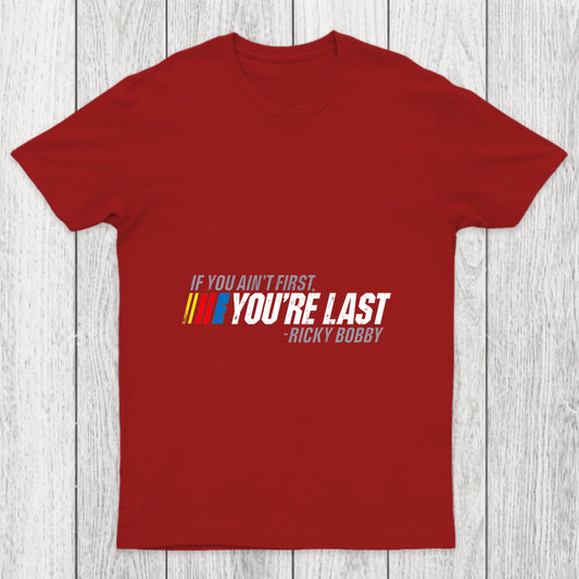 If You Ain't First You're Last Chicluma T Shirt