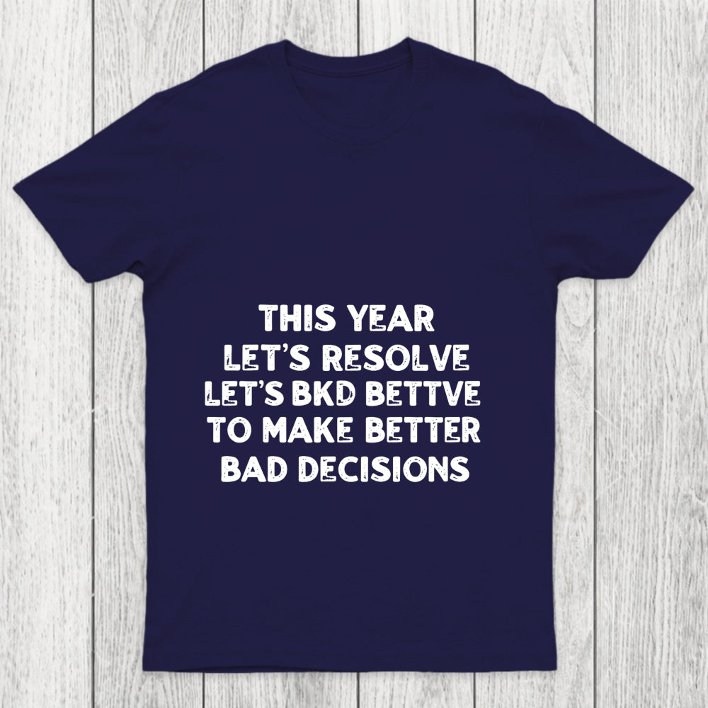 To Make Better Bad Decisions Chicluma T Shirt