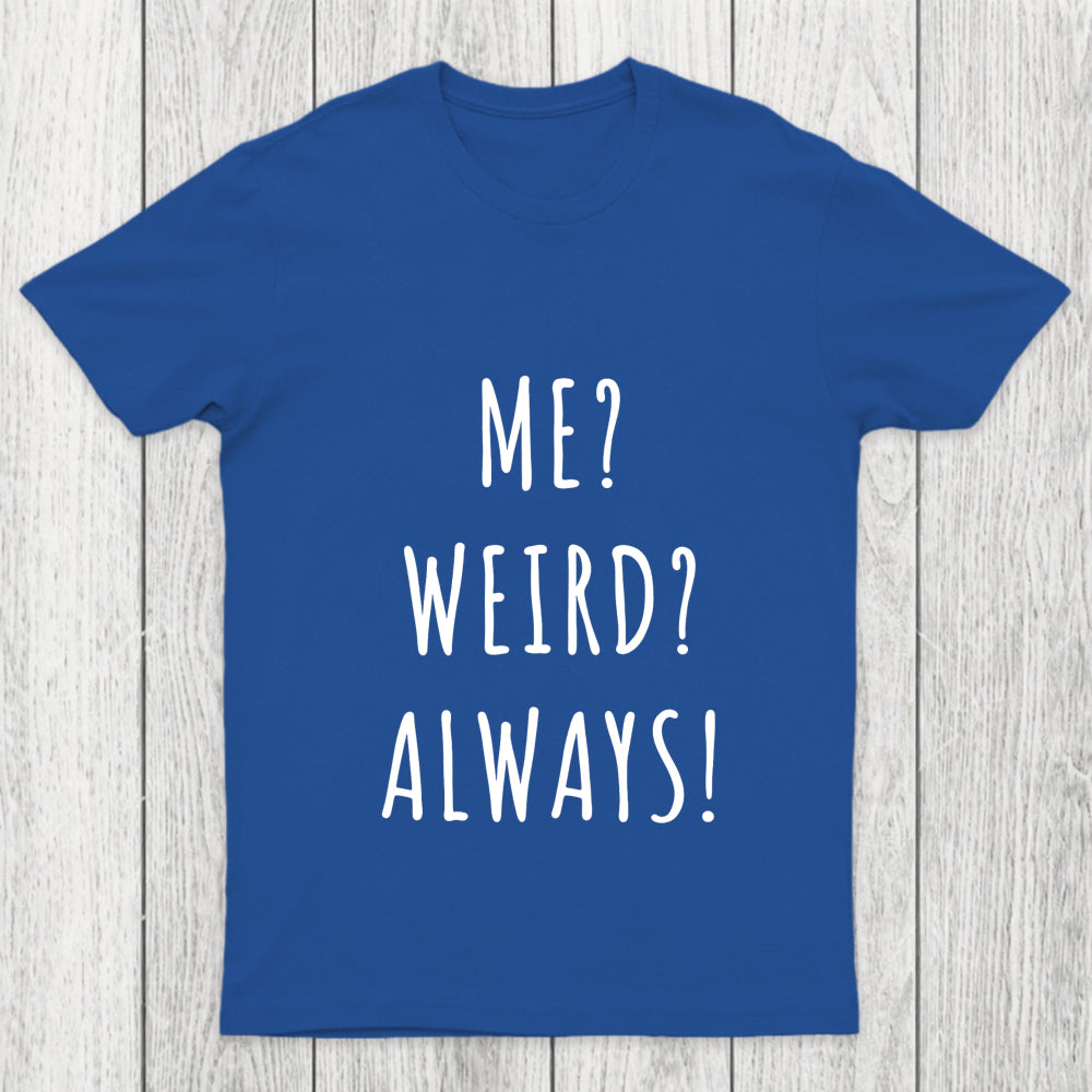Me Weird Always  Chicluma T Shirt