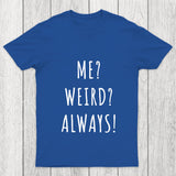 Me Weird Always  Chicluma T Shirt