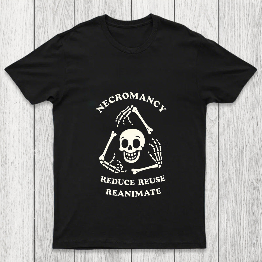 Necromancy Reduce Reuse Reanimate Chicluma T Shirt
