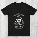 Necromancy Reduce Reuse Reanimate Chicluma T Shirt