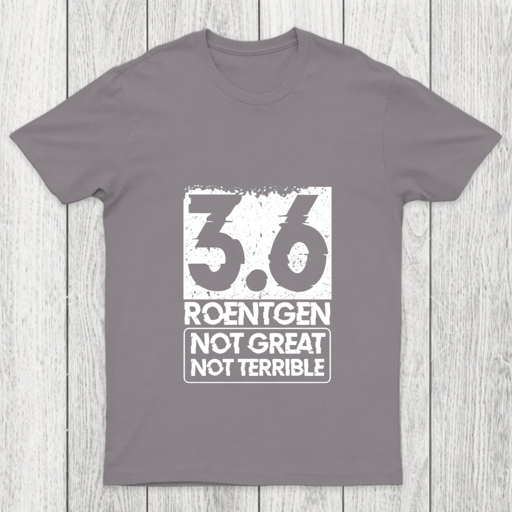 3.6 Roentgen Not Great Not Terrible Chicluma T Shirt