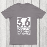 3.6 Roentgen Not Great Not Terrible Chicluma T Shirt