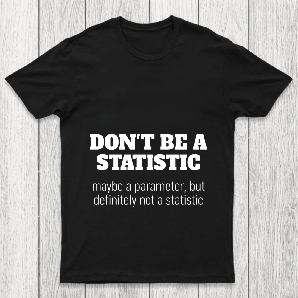 Don't Be A Statistic Chicluma T Shirt