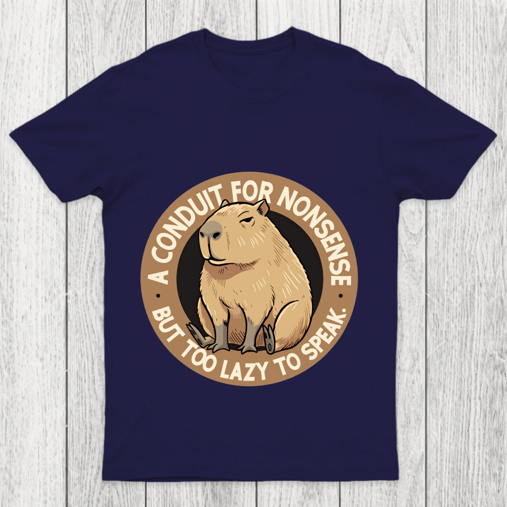 A Conduit For Nonsense But Too Lazy To Speak Chicluma T Shirt