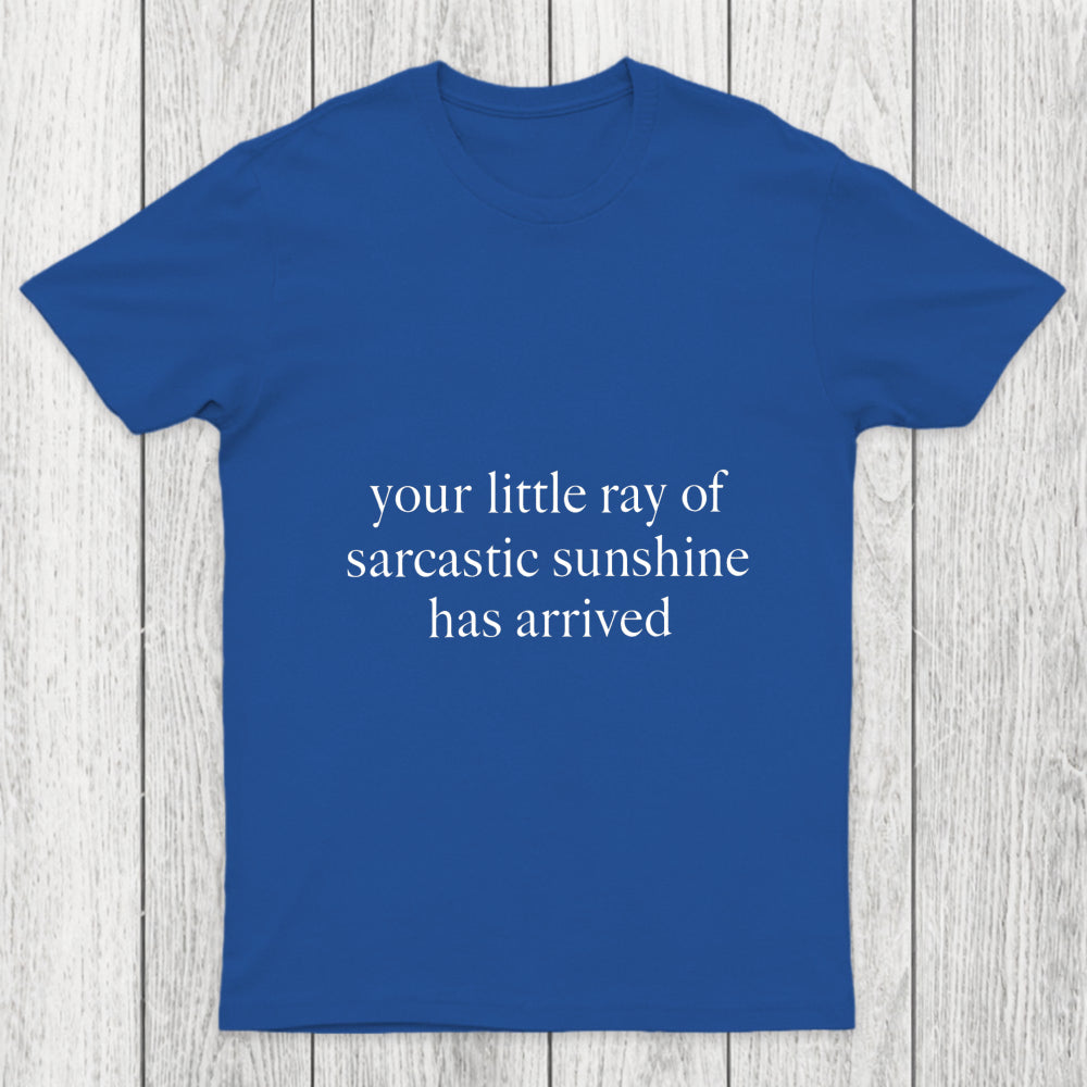 Your Little Ray Of Sarcastic Sunshine Has Arrived Chicluma T Shirt