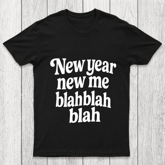 New Year New Me Blah Blah Blah Chicluma T Shirt