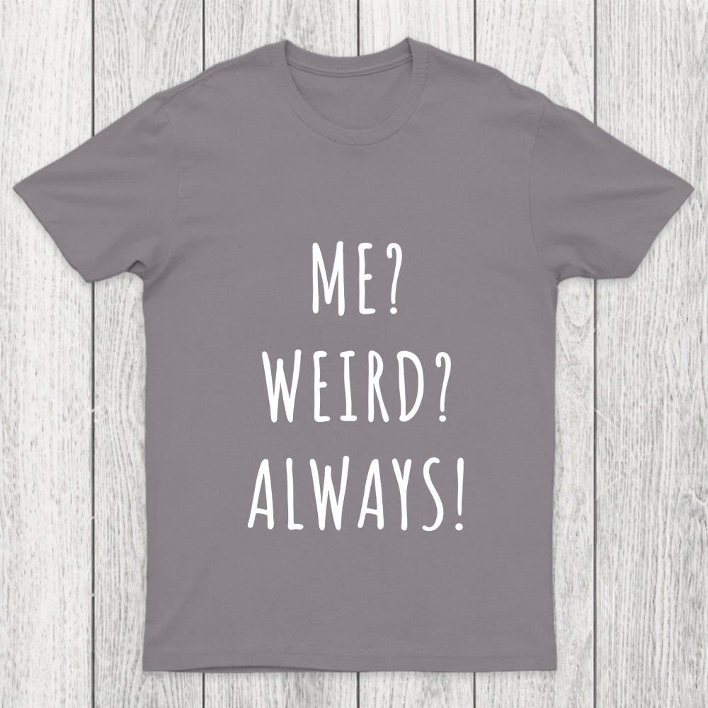 Me Weird Always  Chicluma T Shirt