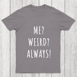 Me Weird Always  Chicluma T Shirt