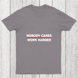 Nobody Cares Work Harder Chicluma T Shirt
