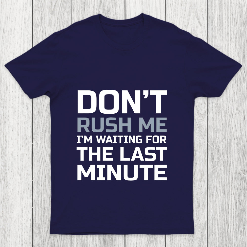 Don'T Rush Me Chicluma T Shirt