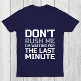 Don'T Rush Me Chicluma T Shirt