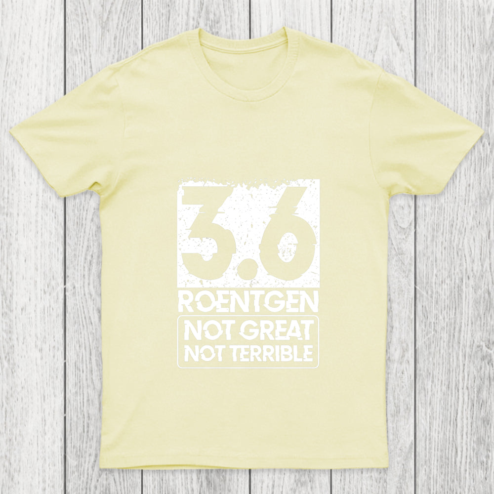 3.6 Roentgen Not Great Not Terrible Chicluma T Shirt
