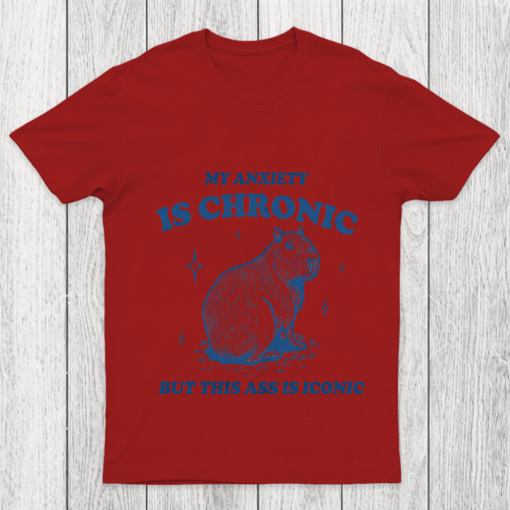 My Anxiety Is Chronic Chicluma T Shirt