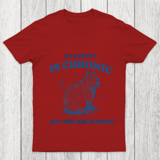 My Anxiety Is Chronic Chicluma T Shirt