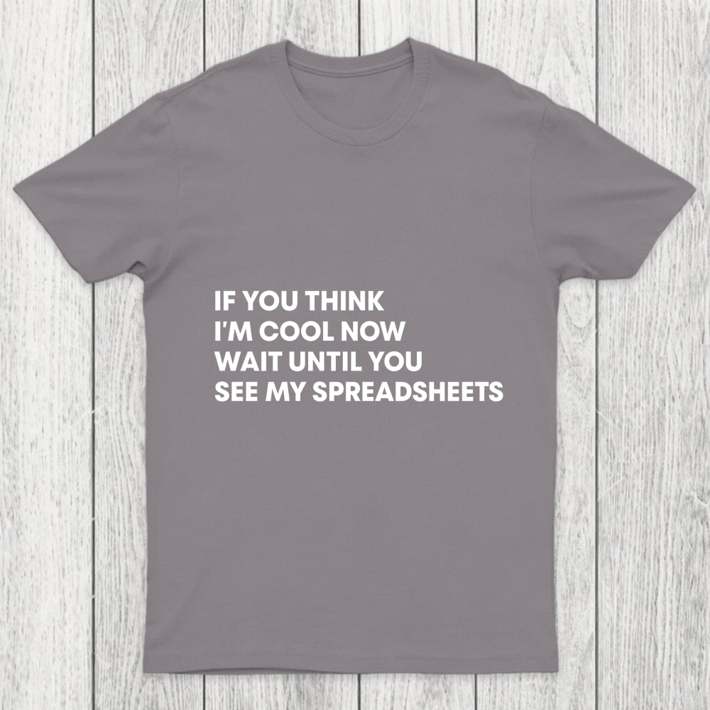 If You Think I'M Cool Now Wait Until You See My Spreadsheets Chicluma T Shirt