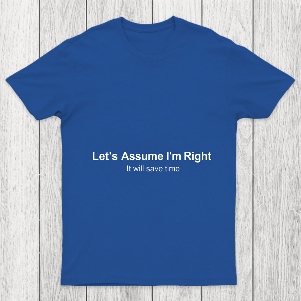 Let's Assume I Am Right Chicluma T Shirt