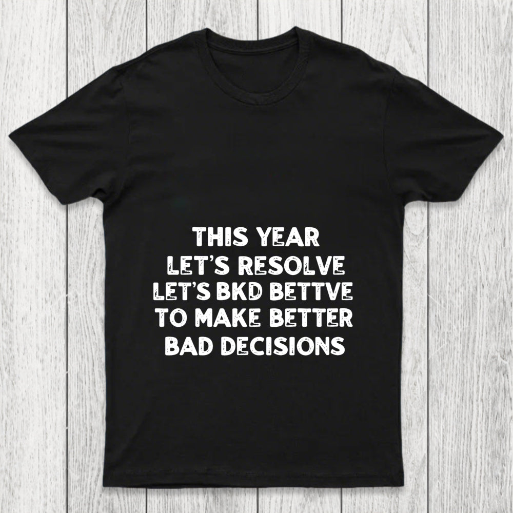 To Make Better Bad Decisions Chicluma T Shirt