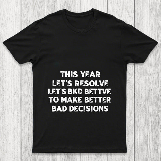 To Make Better Bad Decisions Chicluma T Shirt