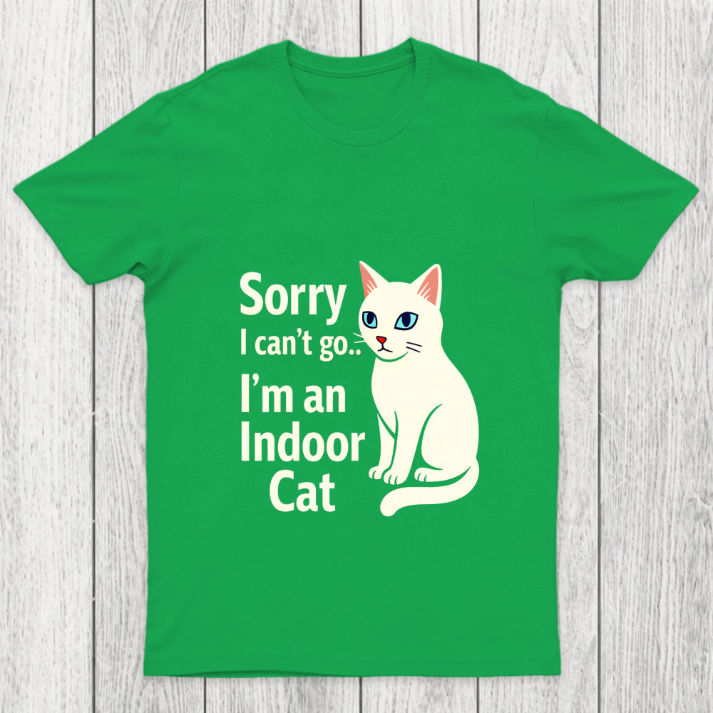 Sorry I Can't Go I Am An Indoor Cat Chicluma T Shirt
