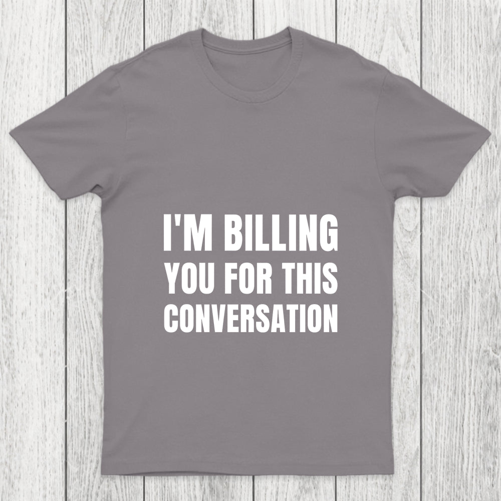 I'M Billing You For This Conversation Chicluma T Shirt