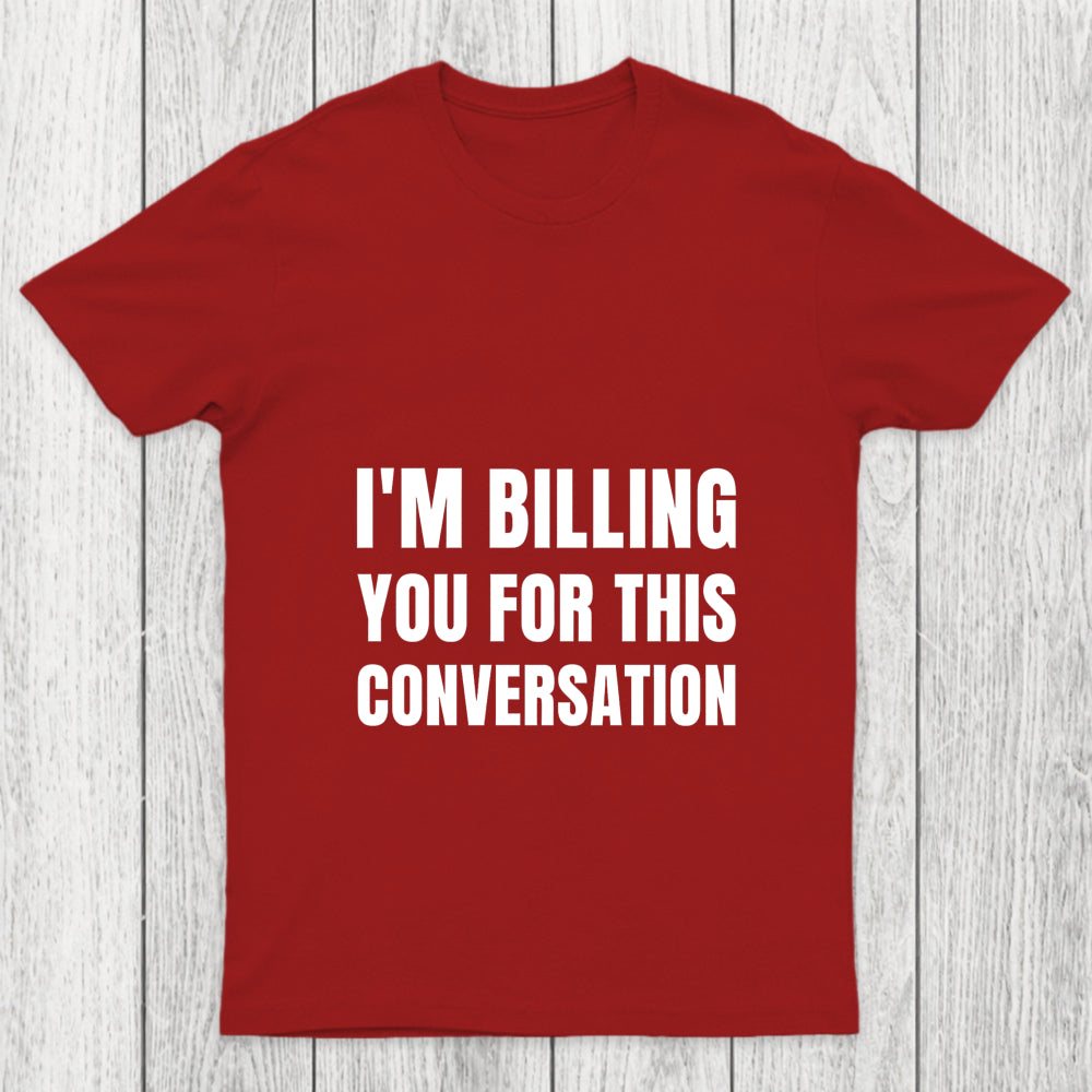 I'M Billing You For This Conversation Chicluma T Shirt