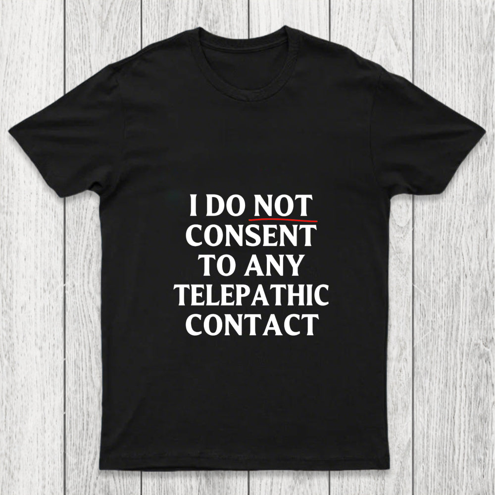 I Do Not Consent To Any Telepathic Contact Chicluma T Shirt