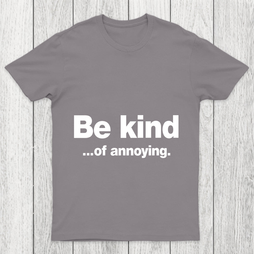 Be Kind Of Annoying Chicluma T Shirt