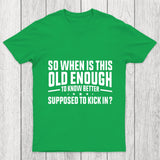 So When Is This Old Enough To Know Better Supposed To Kick In Chicluma T Shirt
