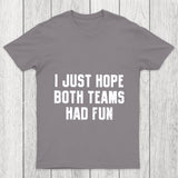 I Just Hope Both Teams Had Fun Chicluma T Shirt